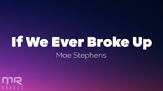 mae stephens - if we ever broke up (Lyrics)