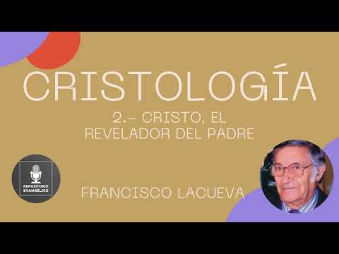 Francisco Lacueva - Cristología 2 de 5 - Cristo, el revelador del Padre