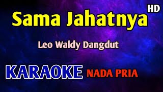 Download lagu SAMA JAHATNYA - KARAOKE HD Leo Waldy  mp3
