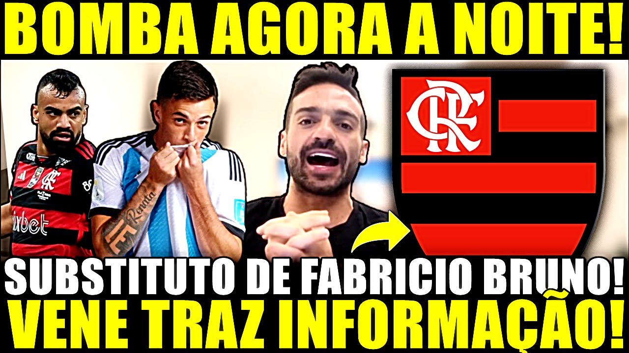 BOMBA AGORA A NOITE!! SUBSTITUTO DE FABRICIO BRUNO! VALENTIN GOMEZ NO FLAMENGO! VENE TRAZ INFORMAÇÃO