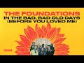 The Foundations - In the Bad Bad Old Days Before You Loved Me (Official Audio)