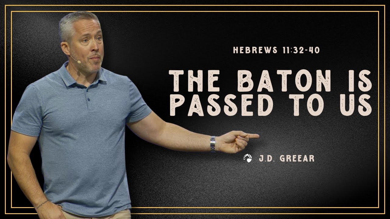 The Baton Is Passed to Us | J.D. Greear
