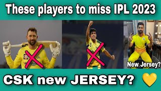 4 Players to miss IPL 2023 ? | CSK new Jersey in IPL 2023