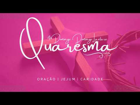SANTA MISSA - 4º Domingo da Quaresma - 15/03/2026