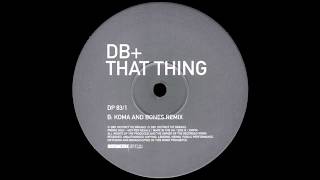 DB+ - That Thing (Koma & Bones Remix)
