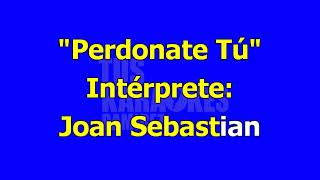 Karaoke Perdonate Tú Joan Sebastian