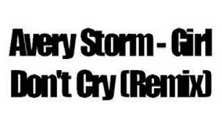 Avery Storm - Girl Don&#39;t Cry (Remix)
