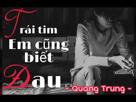 Trái Tim Em Cũng Biết Đau ( Cover )- Quang Trung