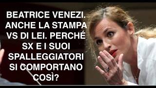 BEATRICE VENEZI. ANCHE LA STAMPA VS DI LEI. PERCHÉ SX E I SUOI SPALLEGGIATORI SI COMPORTANO COSÌ?