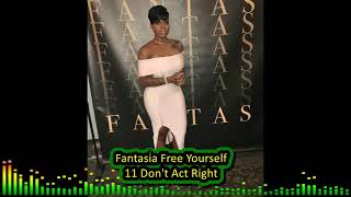 Fantasia Free Yourself 11 Don&#39;t Act Right