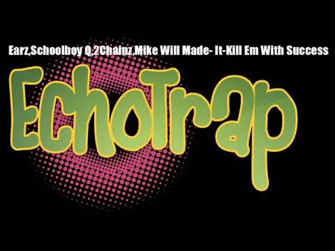 Eearz, ScHoolboy Q, 2 Chainz, Mike WiLL Made-It - Kill 'Em With Success