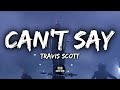 Travis Scott - Can't Say (Lyrics / Lyric Video) Travis Scott - Can't Say (Lyrics / Lyric Video)