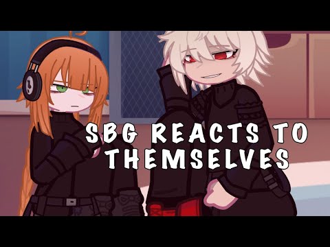 SBG reacts to themselves || Wip 3 - DISCONTINUED!!