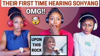 THEIR FIRST TIME HEARING SOHYANG - UPON THIS ROCK REACTION!!!😱