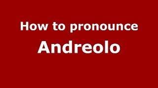 How to pronounce Andreolo