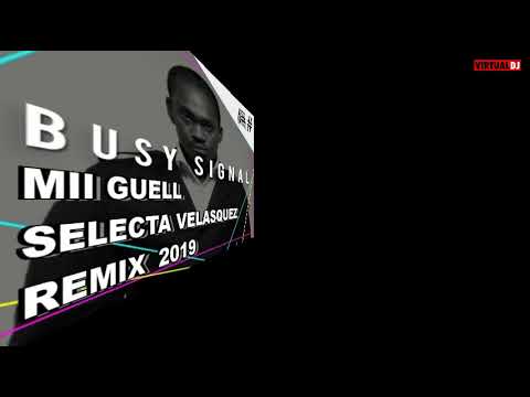 SELECTA VELASQUEZ  BUSY SIGNAL MII GUELL REMIX