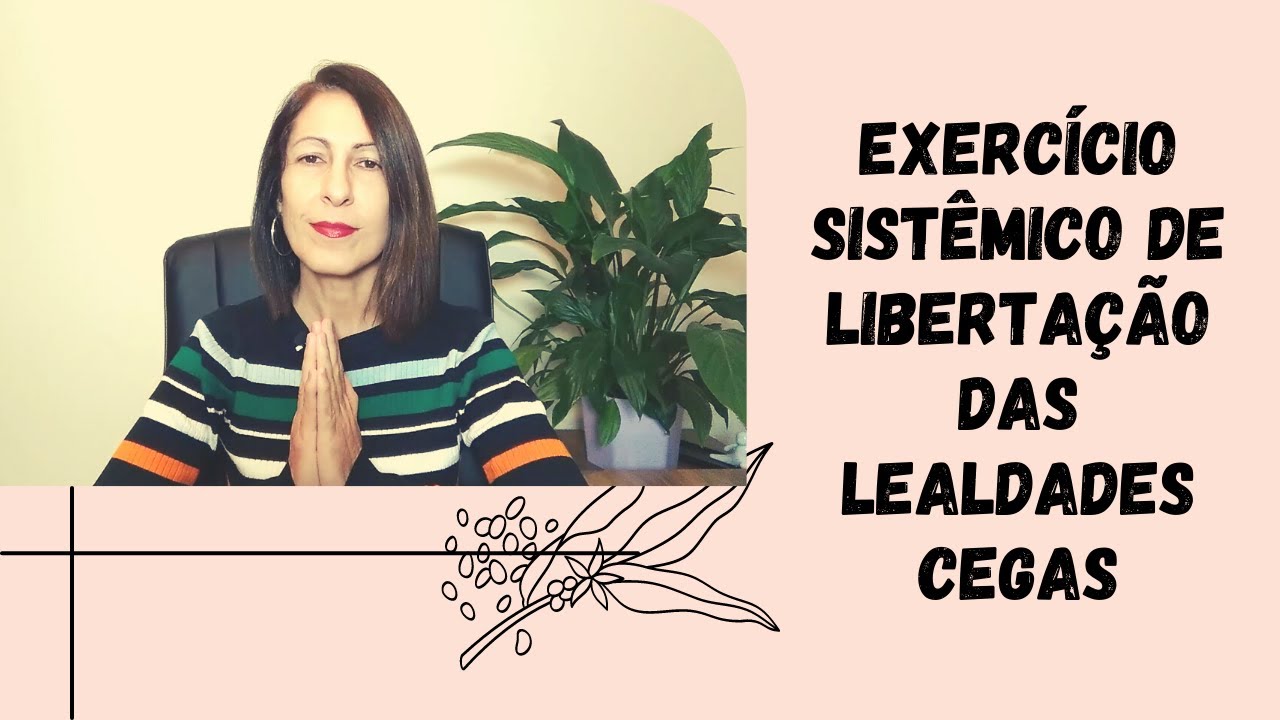 Exercício Sistêmico de Libertação das Lealdades Cegas ao Sistema Familiar