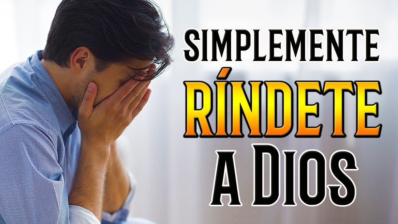 Simplemente RÍNDETE a DIOS