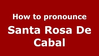 How to pronounce Santa Rosa De Cabal