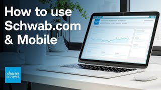 Overview of Schwab.com & the Schwab Mobile App