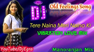 Download lagu Tere Naina Mere Naina Ki | Bandhan | Hindi Hit Love Song | Vibration Love Mix🔥Dj Manoranjan Mix mp3