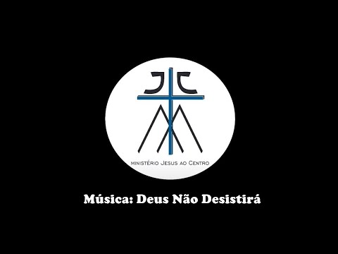 Deus Não Desistirá - Ministério Jesus ao Centro