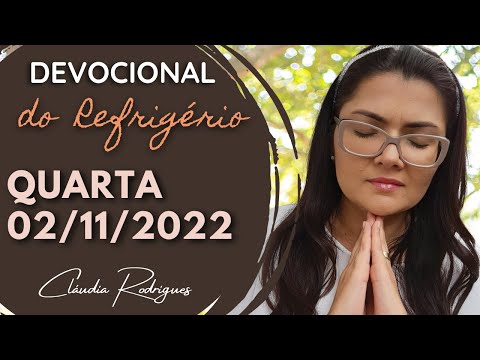 02/11/22 Devocional do Refrigério - reflexão e oração de hoje - Cláudia Rodrigues.