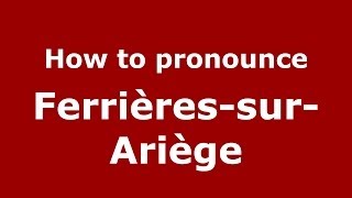 How to pronounce Ferrières-Sur-Ariège