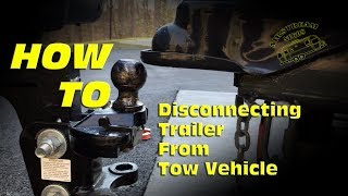 How To:  Disconnecting Trailer from Tow Vehicle