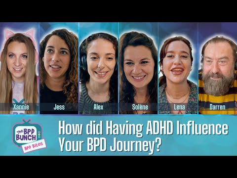 How did having ADHD influence your BPD Journey?