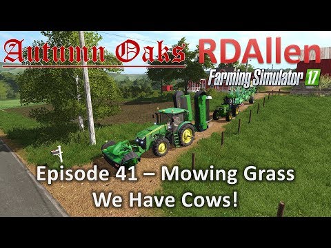 Farming Simulator 17 Autumn Oaks E41 - Mowing Grass, We Have Cows!