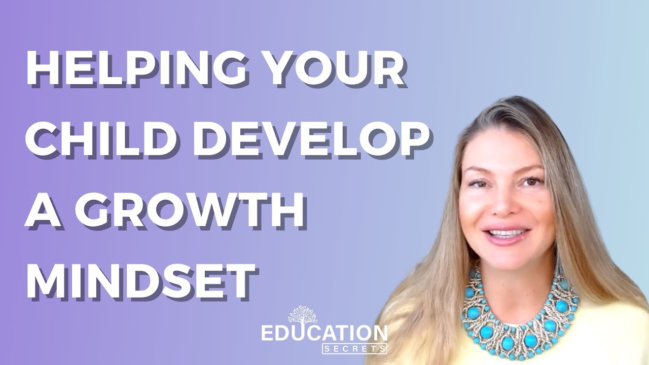 Helping your child develop a growth mindset - Dr. Agnia Grigas