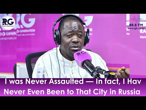 I was Never Assaulted — In fact, I Have Never Even Been to That City in Russia ~Peter Kaluma