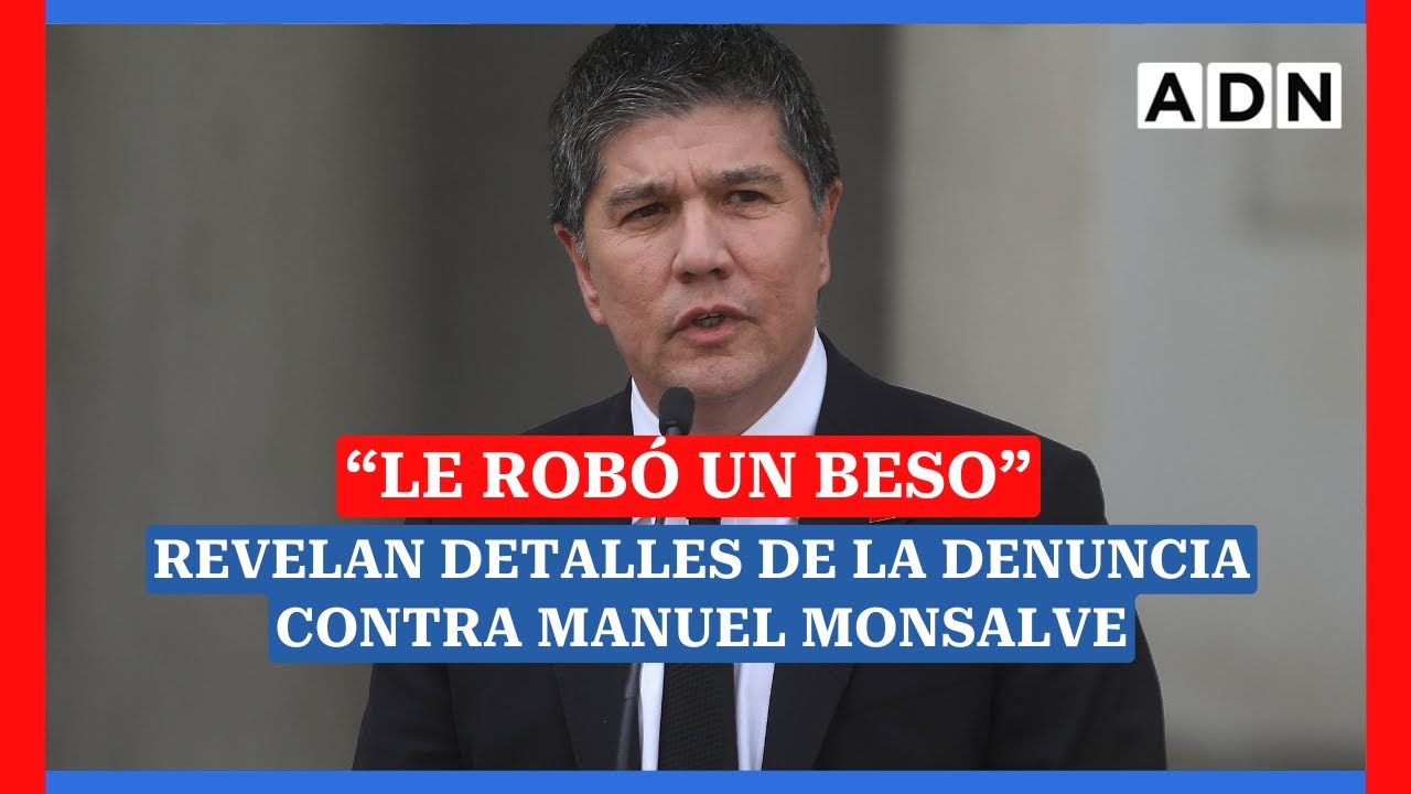 "LE ROBÓ UN BESO": REVELAN detalles de la denuncia de violación contra Manuel MONSALVE