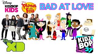 KIDZ BOP Kids &amp; KIDZ BOP Phineas and Ferb - Bad At Love (KIDZ BOP 37)