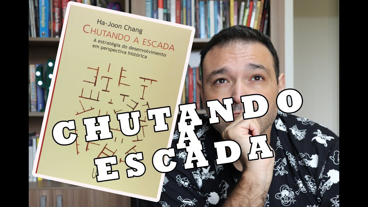 Chutando a Escada de Ha-Joon Chang. Análise do livro.