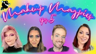 Makeup Magpies Episode 5