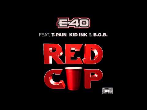 E-40 - Red Cup Ft. T-Pain, Kid Ink & B.O.B (HQ)