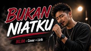 Download lagu BUKAN NIATKU – IKLIM | COVER   LIRIK mp3
