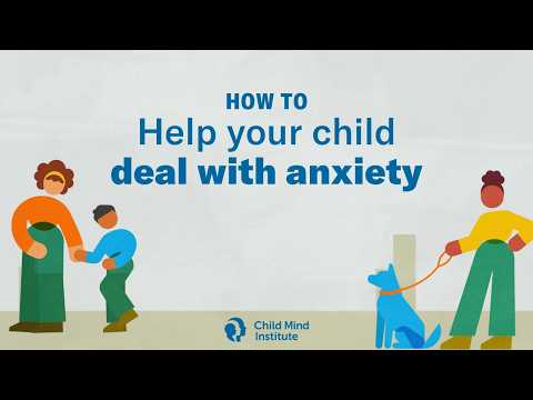 How To Help Your Child Deal with Anxiety | Child Mind Institute