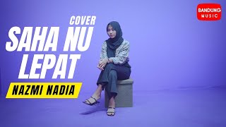 Download lagu SAHA NU LEPAT - Nazmi Nadia [Versi Akustik] mp3