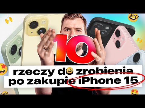 Zrób te 10 rzeczy po zakupie iPhone 15