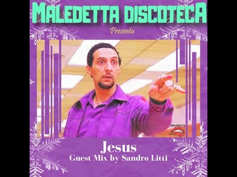 JESUS" GUEST MIX by SANDRO LITTI Maledetta Discoteca