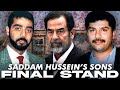 The Final Moments The Last Stand Of Saddam Hussein S Sons