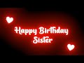 Best Wishes For Happy Birthday Sister HAPPY BIRTHDAY SISTER STATUS Black Screen Birthday Status