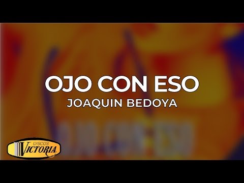 Joaquin Bedoya - Ojo Con Eso