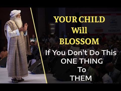 Your Child will Blossom If Don't do This One Thing To Them | Sadhguru Message On Guru Purnima 2018 |