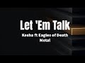 Let 'Em Talk - Kesha ft Eagles of Death Metal (lyrics)