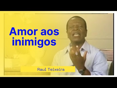 Amor aos inimigos - Raul Teixeira