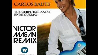 Carlos Baute - Tu cuerpo bailando en mi cuerpo - Victor Magan rmx